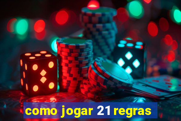 como jogar 21 regras